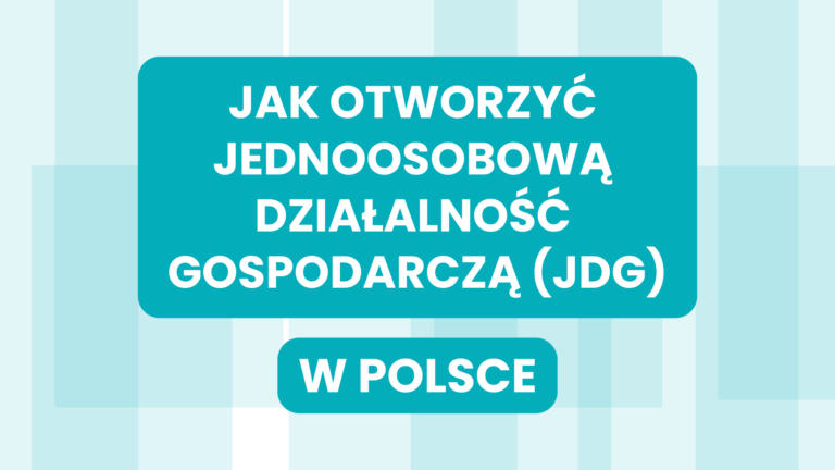 JAK OTWORZYĆ JEDNOOSOBOWĄ DZIAŁALNOŚĆ GOSPODARCZĄ (JDG) W POLSCE